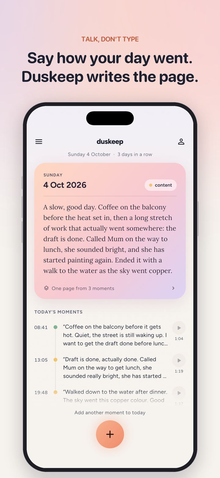 Say how your day went. Duskeep writes the page. The home screen shows today's page above three timed moments.